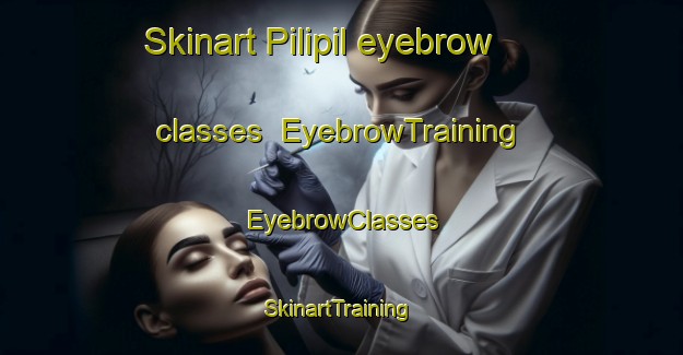 Skinart Pilipil eyebrow classes | EyebrowTraining | EyebrowClasses | SkinartTraining-Philippines
