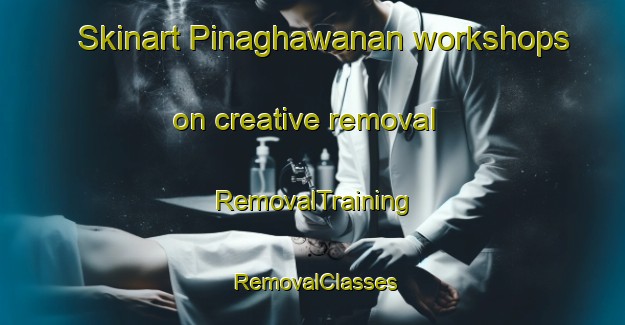 Skinart Pinaghawanan workshops on creative removal | RemovalTraining | RemovalClasses | SkinartTraining-Philippines