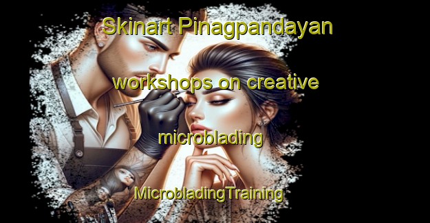 Skinart Pinagpandayan workshops on creative microblading | MicrobladingTraining | MicrobladingClasses | SkinartTraining-Philippines