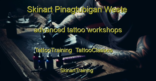 Skinart Pinagtubigan Weste advanced tattoo workshops | TattooTraining | TattooClasses | SkinartTraining-Philippines