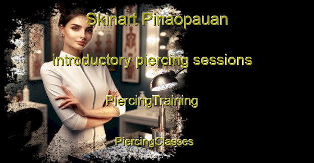Skinart Pinaopauan introductory piercing sessions | PiercingTraining | PiercingClasses | SkinartTraining-Philippines