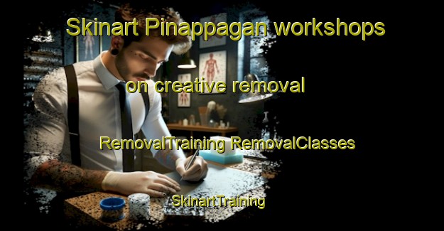 Skinart Pinappagan workshops on creative removal | #RemovalTraining #RemovalClasses #SkinartTraining-Philippines