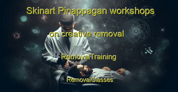 Skinart Pinappagan workshops on creative removal | RemovalTraining | RemovalClasses | SkinartTraining-Philippines