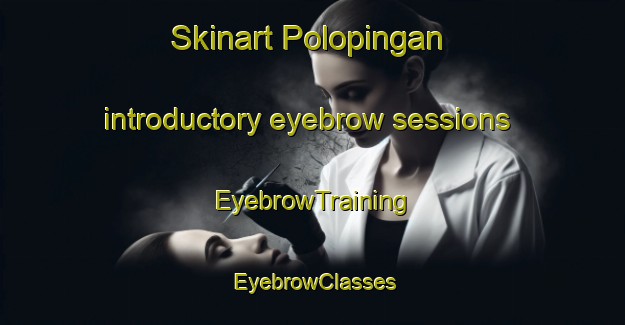 Skinart Polopingan introductory eyebrow sessions | EyebrowTraining | EyebrowClasses | SkinartTraining-Philippines