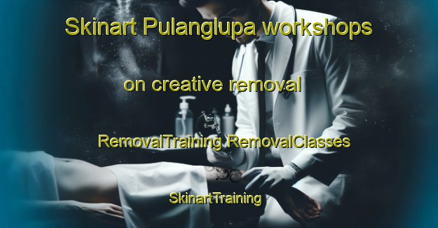 Skinart Pulanglupa workshops on creative removal | #RemovalTraining #RemovalClasses #SkinartTraining-Philippines