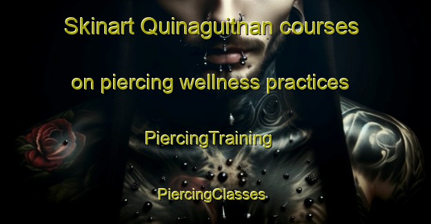 Skinart Quinaguitnan courses on piercing wellness practices | PiercingTraining | PiercingClasses | SkinartTraining-Philippines