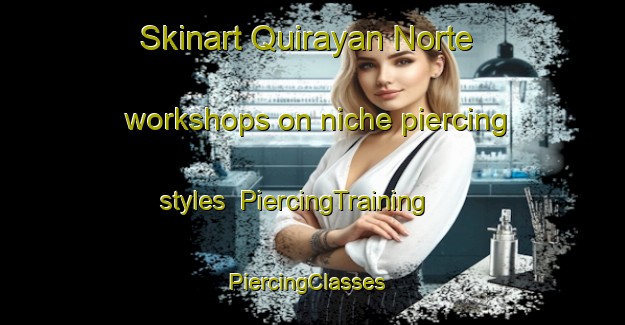 Skinart Quirayan Norte workshops on niche piercing styles | PiercingTraining | PiercingClasses | SkinartTraining-Philippines