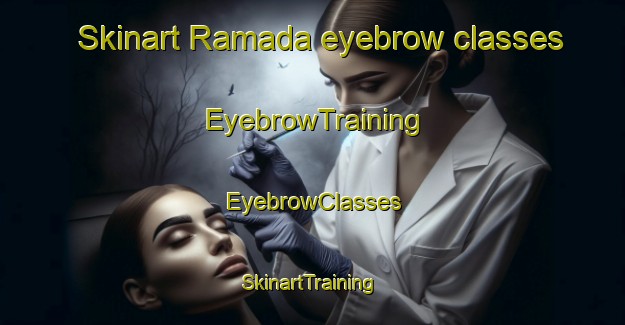 Skinart Ramada eyebrow classes | EyebrowTraining | EyebrowClasses | SkinartTraining-Philippines