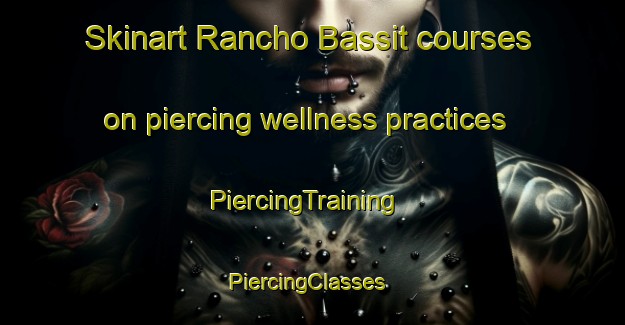 Skinart Rancho Bassit courses on piercing wellness practices | PiercingTraining | PiercingClasses | SkinartTraining-Philippines