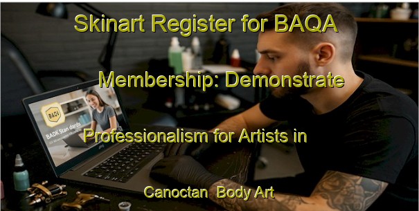 Skinart Register for BAQA Membership: Demonstrate Professionalism for Artists in Canoctan | Body Art Qualification Authority | BAQA-Philippines