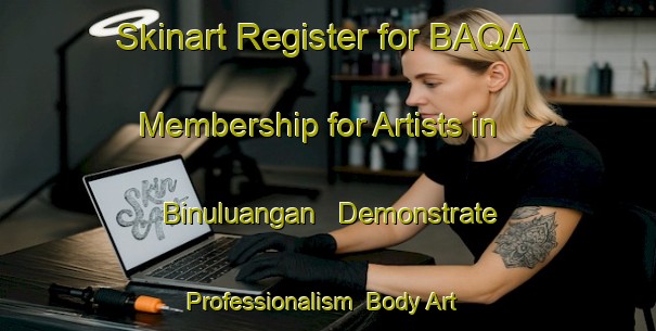 Skinart Register for BAQA Membership for Artists in Binuluangan - Demonstrate Professionalism | Body Art Qualification Authority | BAQA-Philippines