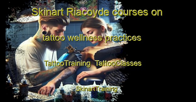 Skinart Riacoyde courses on tattoo wellness practices | TattooTraining | TattooClasses | SkinartTraining-Philippines