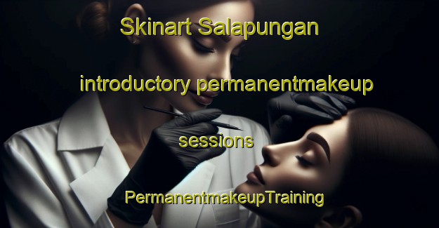 Skinart Salapungan introductory permanentmakeup sessions | PermanentmakeupTraining | PermanentmakeupClasses | SkinartTraining-Philippines