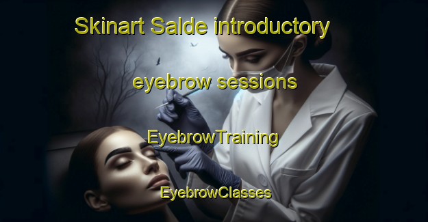 Skinart Salde introductory eyebrow sessions | EyebrowTraining | EyebrowClasses | SkinartTraining-Philippines
