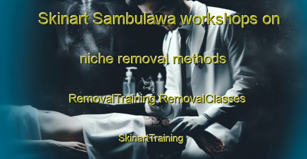 Skinart Sambulawa workshops on niche removal methods | #RemovalTraining #RemovalClasses #SkinartTraining-Philippines