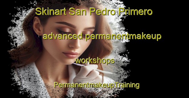Skinart San Pedro Primero advanced permanentmakeup workshops | PermanentmakeupTraining | PermanentmakeupClasses | SkinartTraining-Philippines