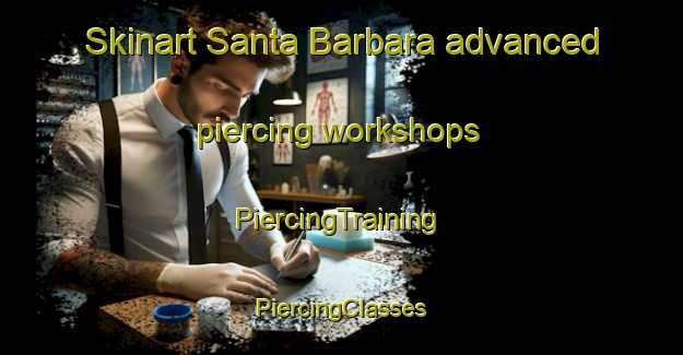 Skinart Santa Barbara advanced piercing workshops | #PiercingTraining #PiercingClasses #SkinartTraining-Philippines