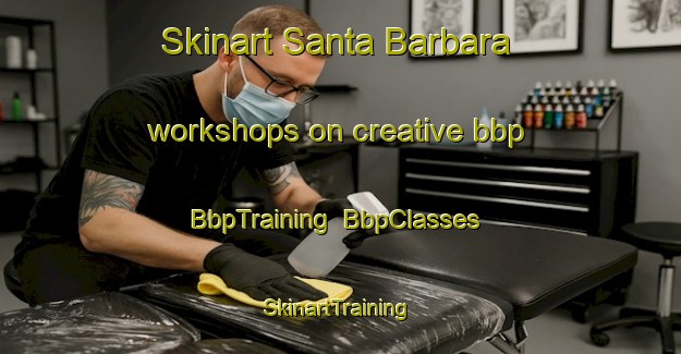 Skinart Santa Barbara workshops on creative bbp | BbpTraining | BbpClasses | SkinartTraining-Philippines