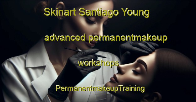 Skinart Santiago Young advanced permanentmakeup workshops | PermanentmakeupTraining | PermanentmakeupClasses | SkinartTraining-Philippines