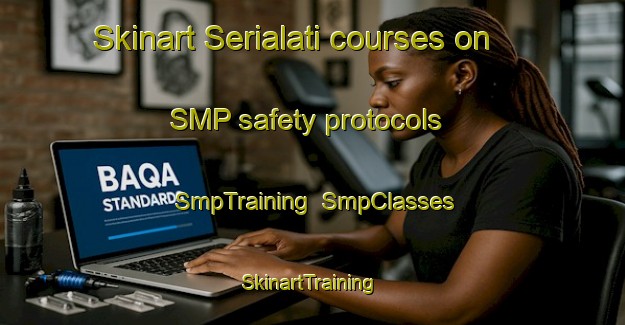 Skinart Serialati courses on SMP safety protocols | SmpTraining | SmpClasses | SkinartTraining-Philippines