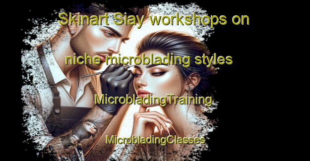 Skinart Siay workshops on niche microblading styles | #MicrobladingTraining #MicrobladingClasses #SkinartTraining-Philippines