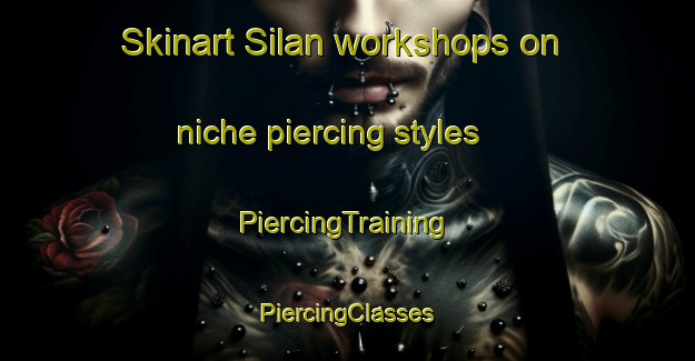 Skinart Silan workshops on niche piercing styles | #PiercingTraining #PiercingClasses #SkinartTraining-Philippines