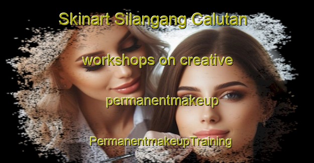 Skinart Silangang Calutan workshops on creative permanentmakeup | PermanentmakeupTraining | PermanentmakeupClasses | SkinartTraining-Philippines