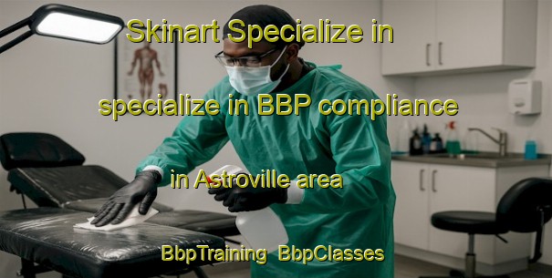 Skinart Specialize in specialize in BBP compliance in Astroville area | BbpTraining | BbpClasses | SkinartTraining-Philippines