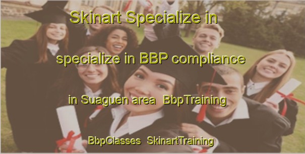 Skinart Specialize in specialize in BBP compliance in Suaguen area | BbpTraining | BbpClasses | SkinartTraining-Philippines