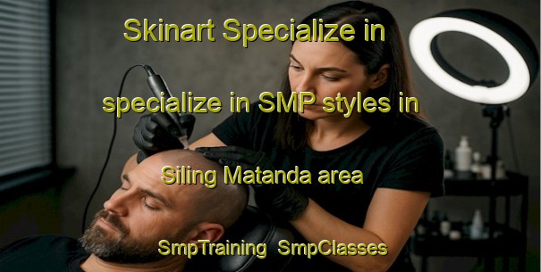 Skinart Specialize in specialize in SMP styles in Siling Matanda area | SmpTraining | SmpClasses | SkinartTraining-Philippines