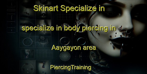 Skinart Specialize in specialize in body piercing in Aaygayon area | PiercingTraining | PiercingClasses | SkinartTraining-Philippines