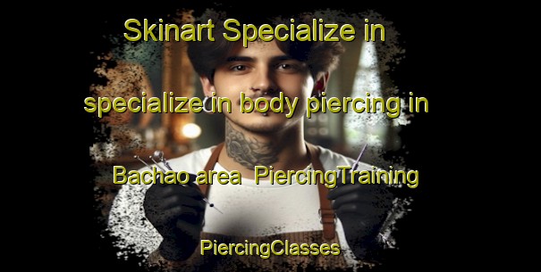 Skinart Specialize in specialize in body piercing in Bachao area | #PiercingTraining #PiercingClasses #SkinartTraining-Philippines