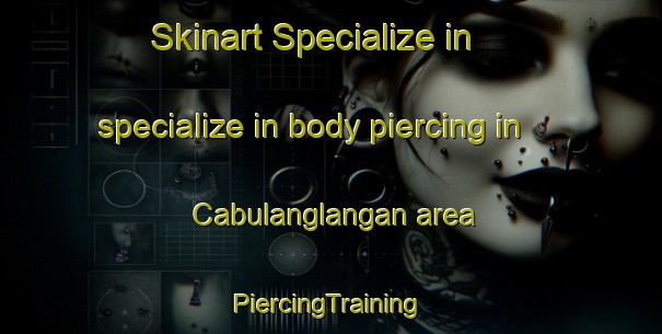 Skinart Specialize in specialize in body piercing in Cabulanglangan area | #PiercingTraining #PiercingClasses #SkinartTraining-Philippines