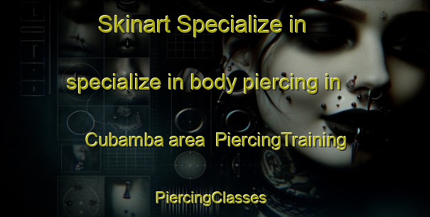 Skinart Specialize in specialize in body piercing in Cubamba area | PiercingTraining | PiercingClasses | SkinartTraining-Philippines