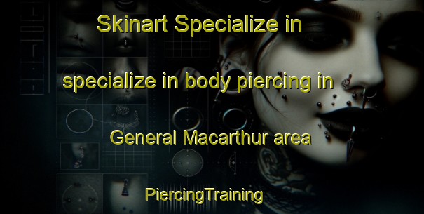 Skinart Specialize in specialize in body piercing in General Macarthur area | PiercingTraining | PiercingClasses | SkinartTraining-Philippines