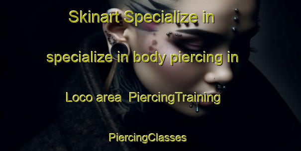 Skinart Specialize in specialize in body piercing in Loco area | PiercingTraining | PiercingClasses | SkinartTraining-Philippines