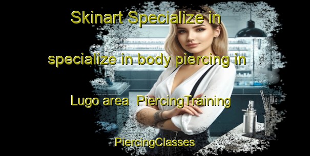 Skinart Specialize in specialize in body piercing in Lugo area | #PiercingTraining #PiercingClasses #SkinartTraining-Philippines