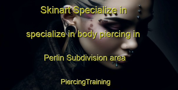 Skinart Specialize in specialize in body piercing in Perlin Subdivision area | PiercingTraining | PiercingClasses | SkinartTraining-Philippines