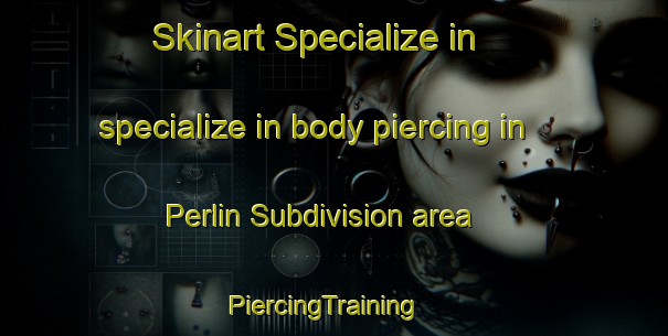 Skinart Specialize in specialize in body piercing in Perlin Subdivision area | PiercingTraining | PiercingClasses | SkinartTraining-Philippines