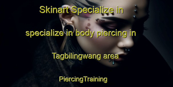 Skinart Specialize in specialize in body piercing in Tagbilingwang area | PiercingTraining | PiercingClasses | SkinartTraining-Philippines