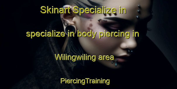 Skinart Specialize in specialize in body piercing in Wilingwiling area | PiercingTraining | PiercingClasses | SkinartTraining-Philippines