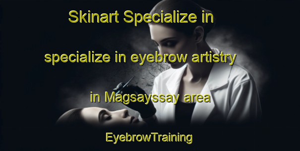 Skinart Specialize in specialize in eyebrow artistry in Magsayssay area | EyebrowTraining | EyebrowClasses | SkinartTraining-Philippines