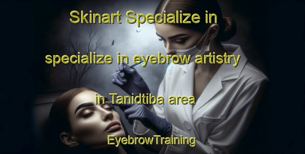 Skinart Specialize in specialize in eyebrow artistry in Tanidtiba area | EyebrowTraining | EyebrowClasses | SkinartTraining-Philippines