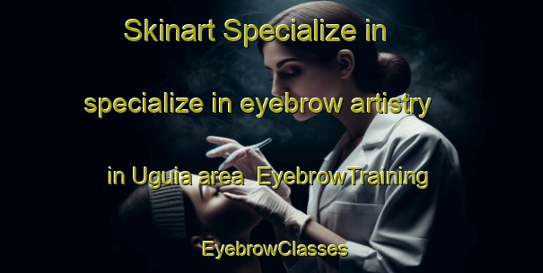 Skinart Specialize in specialize in eyebrow artistry in Uguia area | EyebrowTraining | EyebrowClasses | SkinartTraining-Philippines