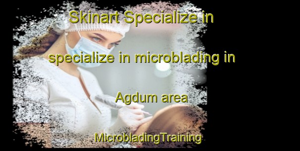 Skinart Specialize in specialize in microblading in Agdum area | #MicrobladingTraining #MicrobladingClasses #SkinartTraining-Philippines