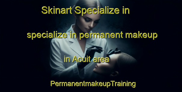 Skinart Specialize in specialize in permanent makeup in Acuit area | PermanentmakeupTraining | PermanentmakeupClasses | SkinartTraining-Philippines