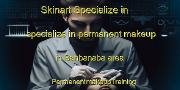 Skinart Specialize in specialize in permanent makeup in Banbanaba area | #PermanentmakeupTraining #PermanentmakeupClasses #SkinartTraining-Philippines