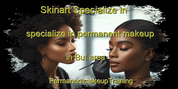 Skinart Specialize in specialize in permanent makeup in But area | PermanentmakeupTraining | PermanentmakeupClasses | SkinartTraining-Philippines