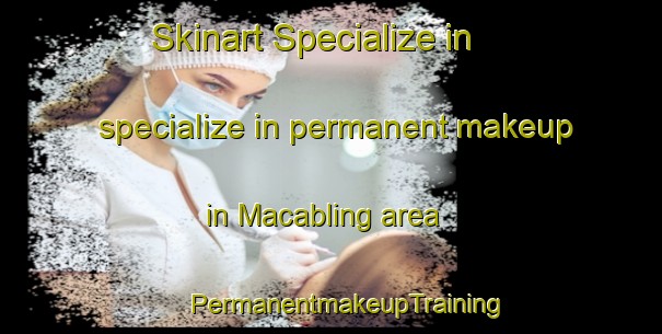 Skinart Specialize in specialize in permanent makeup in Macabling area | #PermanentmakeupTraining #PermanentmakeupClasses #SkinartTraining-Philippines