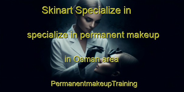 Skinart Specialize in specialize in permanent makeup in Osman area | PermanentmakeupTraining | PermanentmakeupClasses | SkinartTraining-Philippines